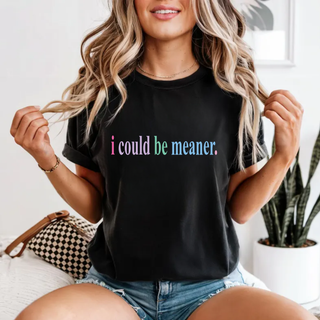 I Could Be Meaner Comfort Colors Graphic T-Shirt