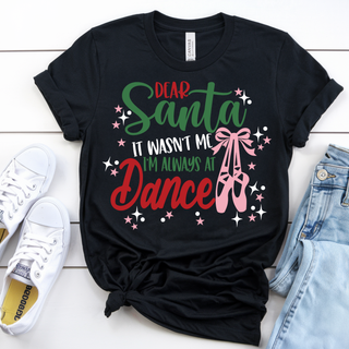 Dear Santa It Wasn't Me I'm Always At Dance Top