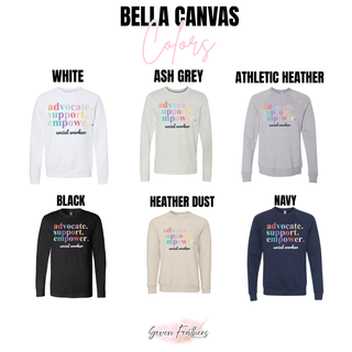 Advocate Support Empower Social Worker sweatshirt shown in white, ash grey, athletic heather, and more Bella Canvas colors