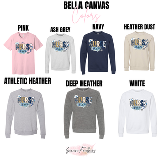 Bella Canvas Nurse tops and crewnecks in pink, ash grey, navy, heather dust, athletic heather, deep heather, and white with blue floral Nurse lettering and stethoscope design
