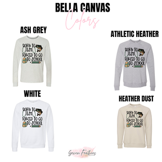 Born to Fish Forced to Go to School Bella Canvas sweatshirt color options ash grey athletic heather white heather dust
