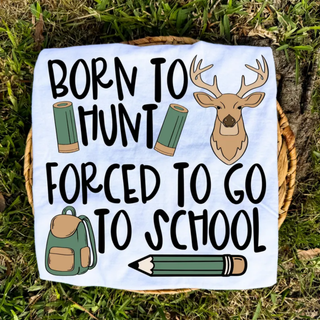 Born to Hunt Forced to Go to School graphic design with deer, shotgun shells, backpack, and pencil on white fabric