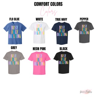 Busy Dilly Dallying Comfort Colors tee color options Flo Blue White True Navy Pepper Grey Neon Pink Black