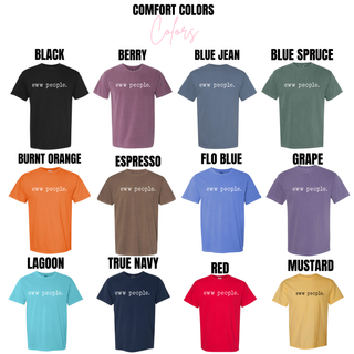 Comfort Colors eww people. tee in black, berry, burnt orange, espresso, flo blue, grape, lagoon, true navy, red, mustard

