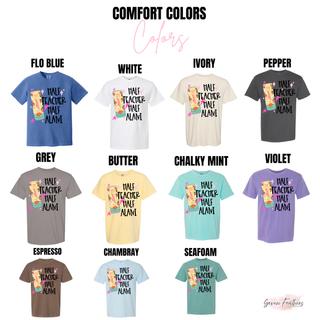 Half teacher half alani graphic tee Comfort Colors options in flo blue, white, ivory, pepper, grey, butter, chalky mint, violet, espresso, chambray, and seafoam
