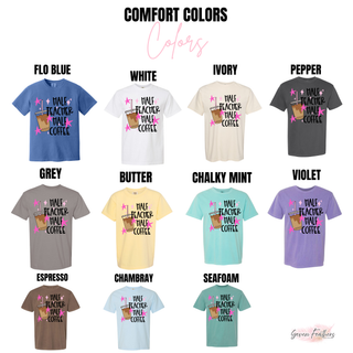 half teacher half coffee graphic tee color chart showing flo blue white ivory pepper grey butter chalky mint violet espresso chambray and seafoam
