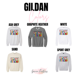 Gildan In a World Where You Can Be Anything Be Kind crewneck in ash grey, graphite heather, white, sand, and sport grey
