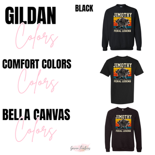 Jimothy Feral Legend top Gildan crewneck, Comfort Colors tee, and Bella Canvas crewneck black options