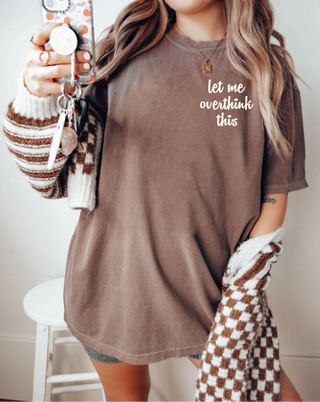 Comfort Colors espresso tee with cream let me overthink this left chest script design
