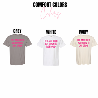 Comfort Colors tee color options for old and tired but down to day drink graphic in grey, white, and ivory
