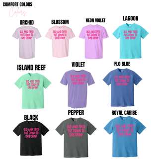 Comfort Colors tee color options for old and tired but down to day drink graphic in orchid, violet, and black
